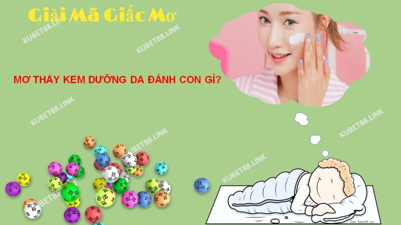 Ý nghĩa giấc mơ thấy kem dưỡng da là gì?