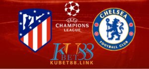 Cùng KUBET phân tích trận đấu giữa Atletico Madrid vs Chelsea