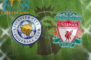 Cùng KUBET phân tích trận đấu Leicester vs Liverpool