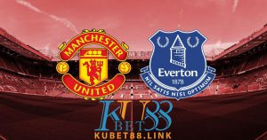 Cùng KUBET phân tích trận đấu MU vs Everton