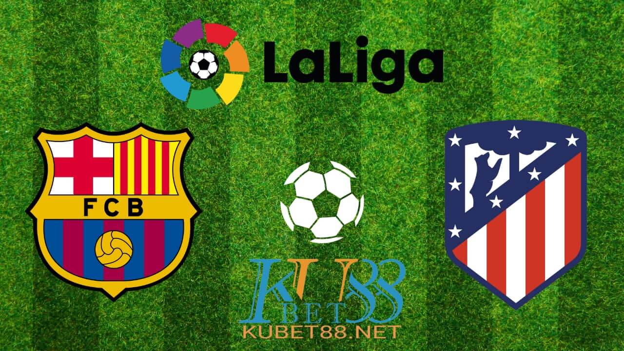 Cùng chuyên gia phân tích trận đấu giữa Barca vs Aletico Madrid