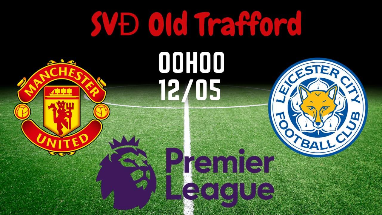 Cùng chuyên gia phân tích trận đấu giữa Man Utd vs Leicester