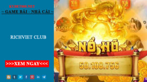 RichViet Club - Sân Chơi Cá Cược Đổi Thưởng Uy Tín 2022